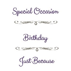 Special Occasions. Love. Just because.
